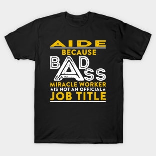 Aide Badass Miracle Worker T-Shirt